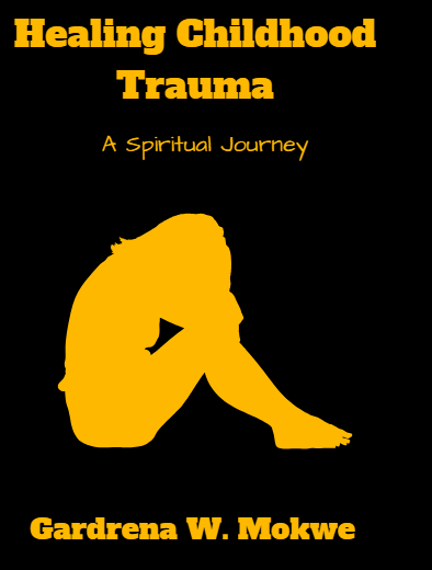 Healing Child Hood Trauma: A Spiritual Journey